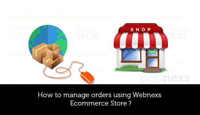 How to manage orders using Webnexs Ecommerce Store?