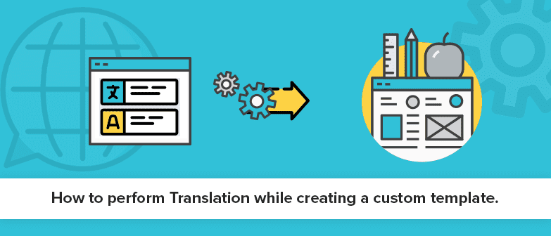 How to perform Translation while creating a custom template.