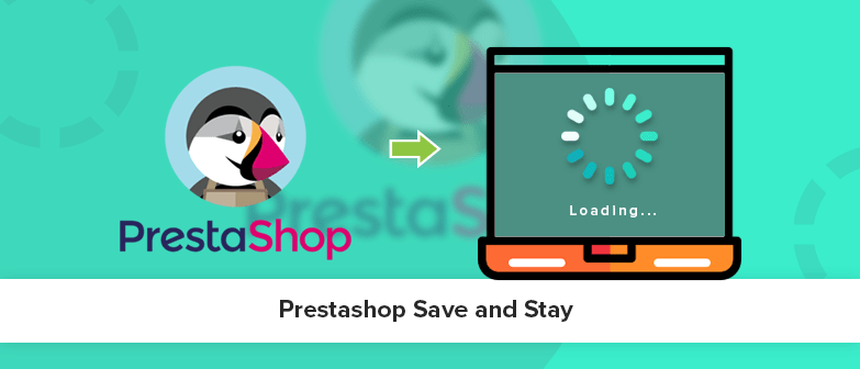Troubleshooting PrestaShop Save and Stay issue