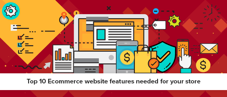 Top 10 Ecommerce Website Features Needed For Your Store