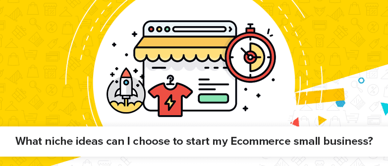 Choose Ecommerce Niche In The Market To Be Successful In 2022