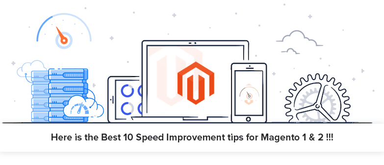 Here is the Best 10 Speed Improvement tips for Magento 1 & 2