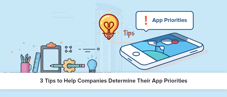 3 Tips to Help Companies Determine Their App Priorities
