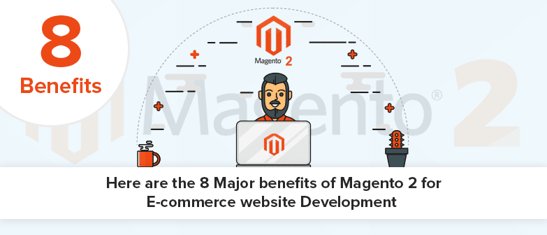 Magento Development: Top 5 Benefits For Ecommerce Website