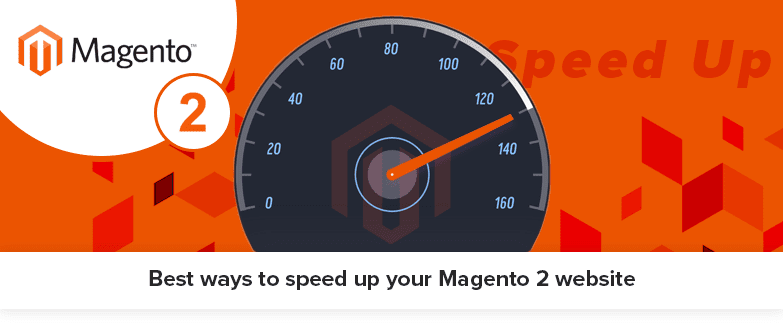Best ways to speed up your Magento 2 website