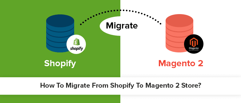 How to Migrate From Shopify to Magento 2 Store?