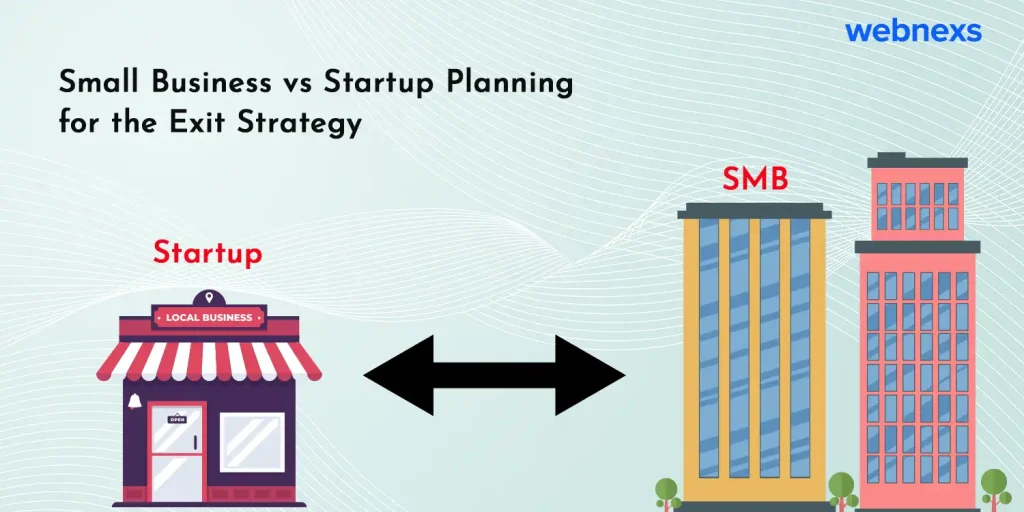 Small Business vs Startup Planning for the Exit Strategy Webnexs