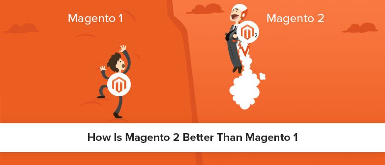 In What Ways and How is Magento 2 Better Than Magento 1?