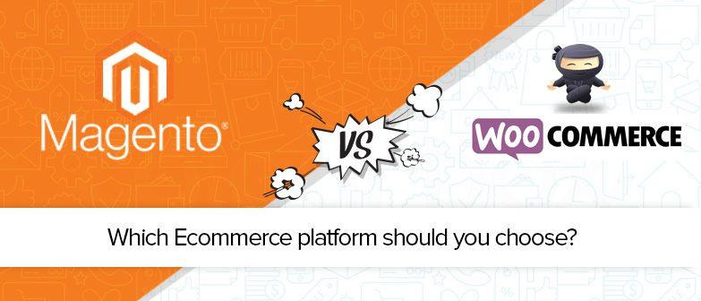 Magento vs WooCommerce: Which Ecommerce platform should you choose?