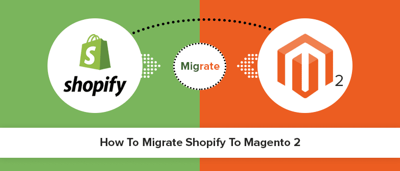 Shopify to Magento 2 migration: Tips for safer migration
