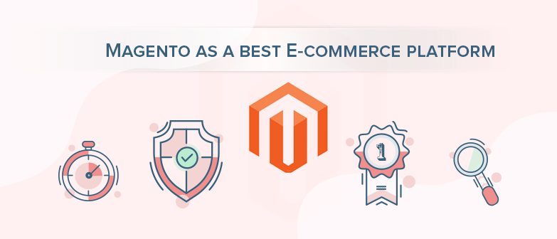 Top Reason to choose Magento as a best E-commerce platform