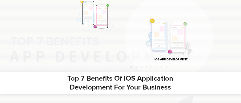 Major benefits of  iOS app development services for business