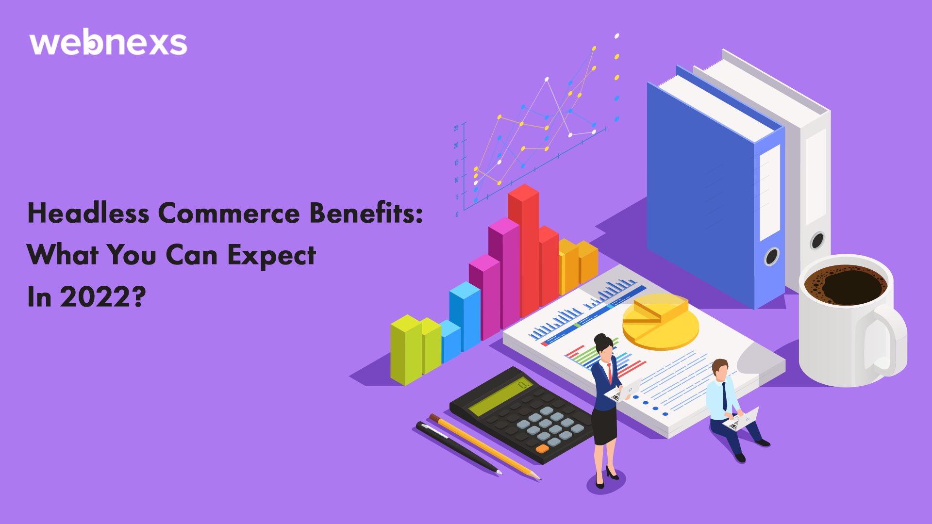 Headless Commerce Benefits What You Can Expect In 2022