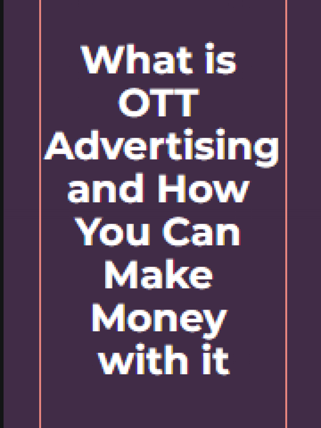 What is OTT Advertising and How You Can Make Money with it