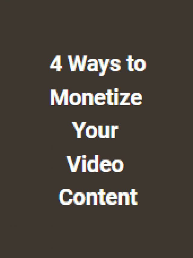 4 Ways to Monetize Your Video Content