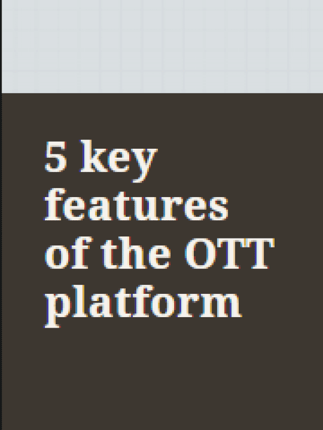 5 key features of the OTT platform
