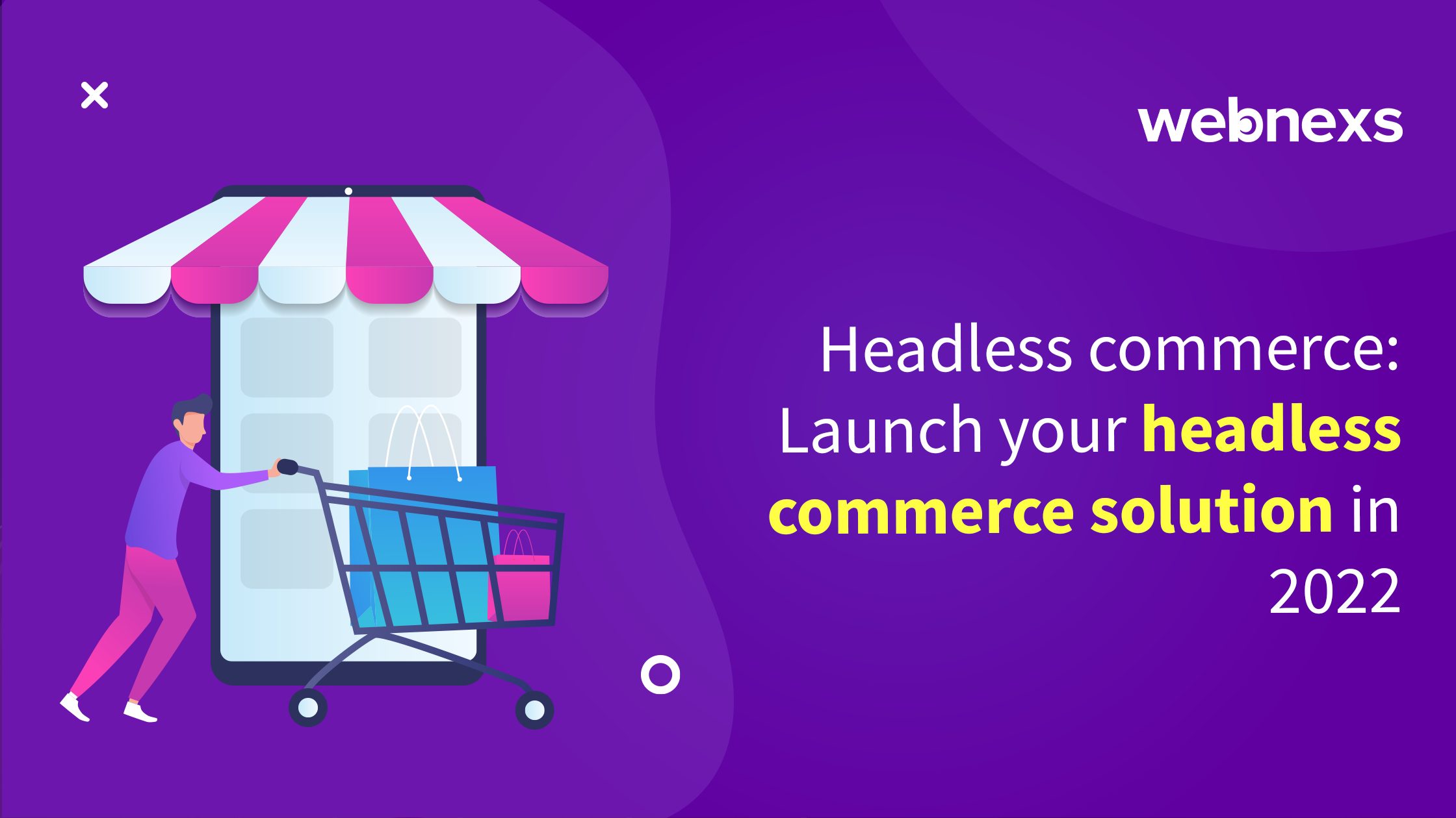 Headless Solution: Launch Your Headless Commerce in 2022