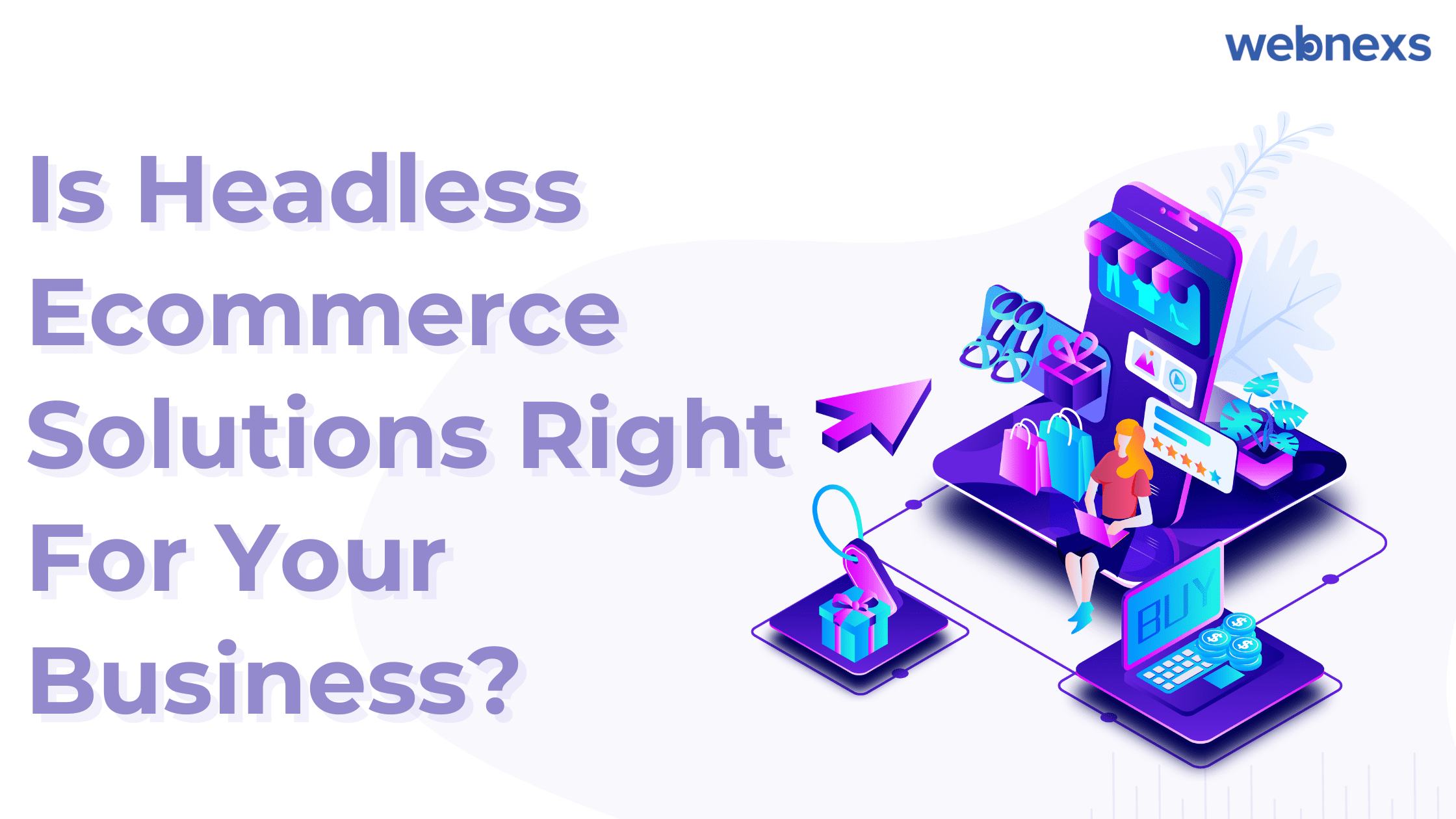 Is Headless Ecommerce Solutions Right For Your Business?