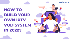 To Build Your Own IPTV VOD System in 2022