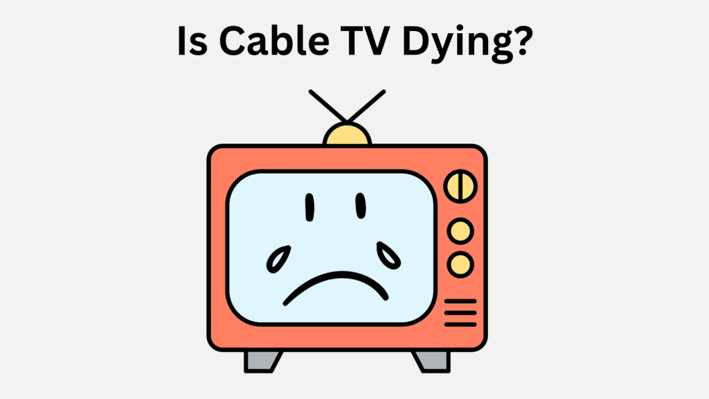 Cable TV Dying