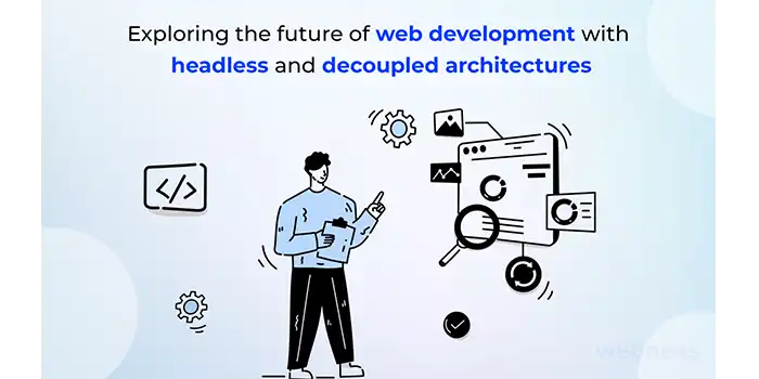 Exploring the Future of Web Development With Decoupled and Headless Architecture