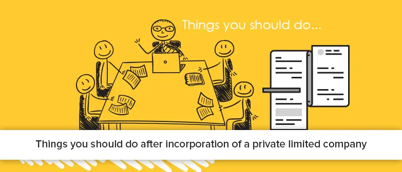 Things you should do after incorporation of a private limited company